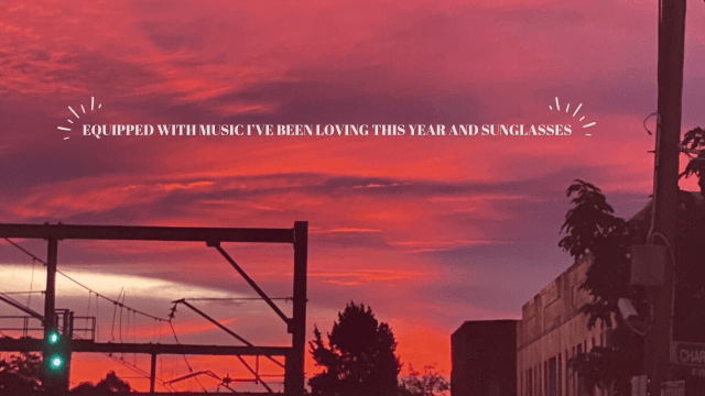 EQUIPPED WITH MUSIC I’VE BEEN LOVING THIS YEAR AND&nbsp;SUNGLASSES